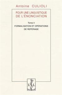 Pour une linguistique de l'énonciation. Vol. 2. Formalisation et opérations de repérage
