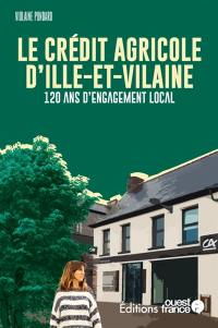 Crédit Agricole d'Ille-et-Vilaine : 120 ans d'engagement local