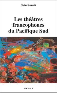 Les théâtres francophones du Pacifique Sud : entretiens avec des artistes de Nouvelle-Calédonie et de Polynésie française