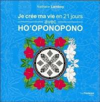 Je crée ma vie en 21 jours avec ho'oponopono : carnet de gratitude et mandalas à colorier