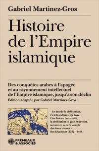 Histoire de l'Empire islamique : des conquêtes arabes à l'apogée et au rayonnement intellectuel de l'Empire islamique, jusqu'à son déclin