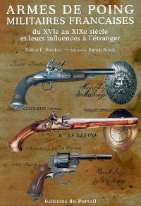 Armes de poing militaires françaises : du XVIe au XIXe siècle et leurs influences à l'étranger