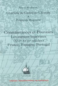 Connaissances et pouvoirs : les espaces impériaux (XVIe-XVIIIe siècles), France, Espagne, Portugal