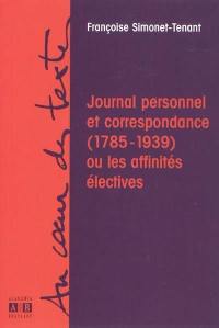Journal personnel et correspondance (1785-1939) ou Les affinités électives
