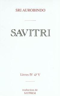 Savitri. Vol. 4-5. Le livre de la naissance et de la quête *** Le livre de l'amour