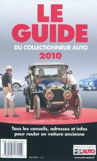Le guide du collectionneur auto 2010 : tous les conseils, adresses et infos pour rouler en voiture ancienne