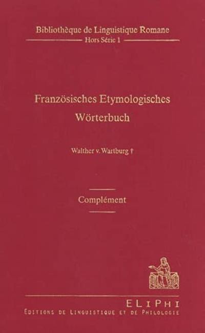 Französisches Etymologisches Wörterbuch : eine Darstellung des galloromanischen Sprachschatzes : complément