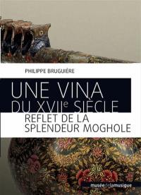 Une vina du XVIIe siècle : reflet de la splendeur moghole