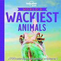 World's wackiest animals : 100 uncommonly peculiar creatures