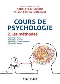Cours de psychologie. Vol. 2. Les méthodes : psychologie clinique, psychologie cognitive, psychologie du développement, psychologie sociale