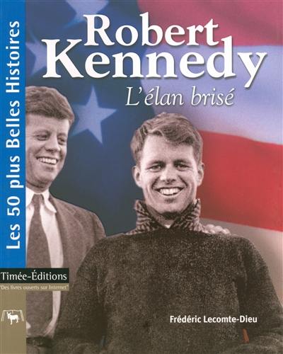 Robert Kennedy : l'élan brisé