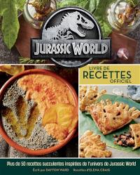 Jurassic World : livre de recettes officiel : plus de 50 recettes succulentes tout droit venues d'Isla Nubar