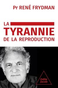 La tyrannie de la reproduction