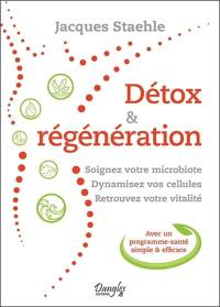 Détox & régénération : soignez votre microbiote, dynamisez vos cellules, retrouvez votre vitalité : avec un programme-santé simple & efficace
