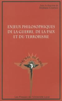 Enjeux philosophiques de la guerre, de la paix et du terrorisme