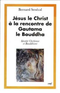 Jésus le Christ à la rencontre de Gautama le Bouddha : identité chrétienne et bouddhisme