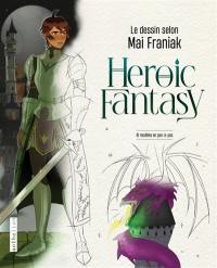 Heroic fantasy : le dessin selon Mai Franiak : 10 modèles en pas-à-pas