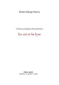 Le cri et la lyre : cultures poétiques francophones