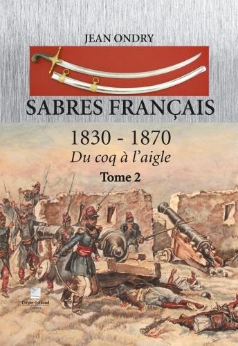 Sabres français : 1830-1870 : du coq à l'aigle. Vol. 2