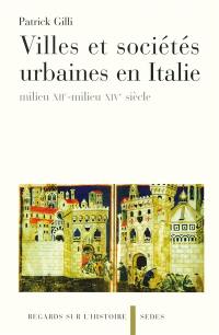 Villes et sociétés urbaines en Italie : milieu XIIe-milieu XIVe siècle