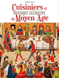 Cuisiniers et grands ouvrages culinaires du Moyen Age : au coeur de la cuisine médiévale