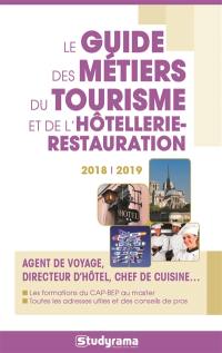 Le guide des métiers du tourisme et de l'hôtellerie-restauration 2018-2019 : agent de voyage, directeur d'hôtel, chef de cuisine...