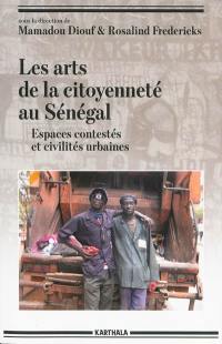 Les arts de la citoyenneté au Sénégal : espaces contestés et civilités urbaines