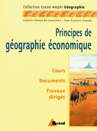 Principes de géographie économique, premier et second cycles universitaires : cours, documents, travaux dirigés
