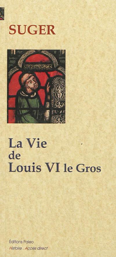 La vie de Louis VI le Gros