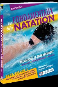 Les fondamentaux de la natation : technique et entraînement : initiation, perfectionnement, masters, 200 exercices et séances spécifiques
