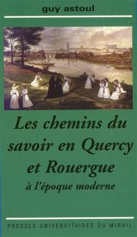 Les chemins du savoir en Quercy et Rouergue à l'époque moderne : alphabétisation et apprentissages culturels