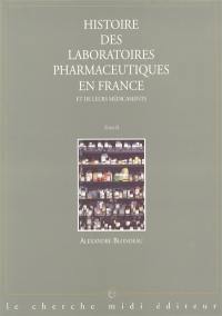 Histoire des laboratoires pharmaceutiques en France et de leurs médicaments : des préparations artisanales aux molécules du XXIe siècle. Vol. 2