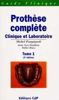 Prothèse complète : clinique et laboratoire. Vol. 1