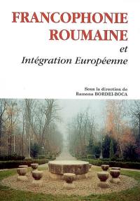 Francophonie roumaine et intégration européenne : actes du colloque international, Dijon, 27-29 oct. 2004