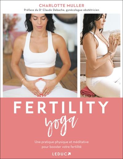 Fertility yoga : une pratique physique et méditative pour booster votre fertilité