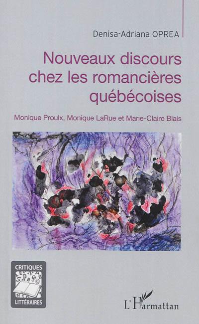 Nouveaux discours chez les romancières québécoises : Monique Proulx, Monique LaRue et Marie-Claire Blais