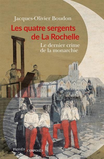 Les quatre sergents de La Rochelle : le dernier crime de la monarchie