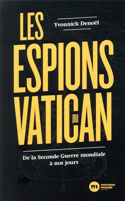 Les espions du Vatican : de la Seconde Guerre mondiale à nos jours