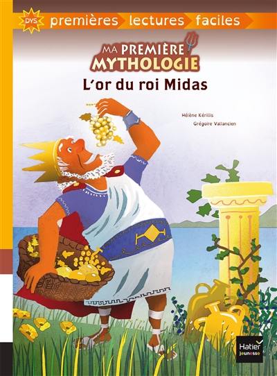 Ma première mythologie. Vol. 3. L'or du roi Midas