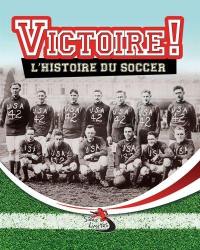 Victoire! : histoire du soccer