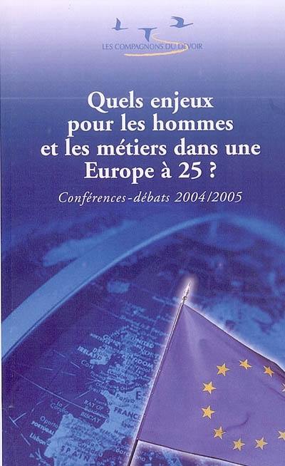 Quels enjeux pour les hommes et les métiers dans une Europe à 25 ? : conférences-débats 2004-2005