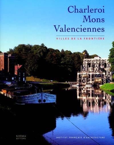 Charleroi, Mons, Valenciennes : villes de la frontière
