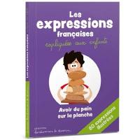 Les expressions françaises expliquées aux enfants : 80 expressions illustrées