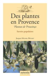 Des plantes en Provence : savoirs populaires. Plantun de Prouvènço : savoirs populaires
