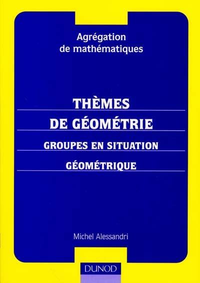 Thèmes de géométrie : groupes en situation géométrique : agrégation de mathématiques