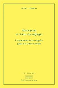 Municipium et civitas sine suffragio : l'organisation de la conquête jusqu'à la guerre sociale