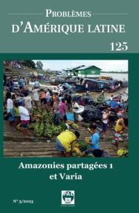 Problèmes d'Amérique latine, n° 125. Amazonies partagées (1)