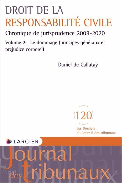 Droit de la responsabilité civile : chronique de jurisprudence 2008-2020. Vol. 2. Le dommage (principes généraux et préjudice corporel)