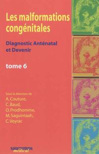 Les malformations congénitales : diagnostic anténatal et devenir. Vol. 6