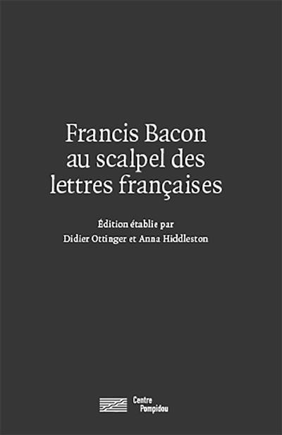 Francis Bacon au scalpel des lettres françaises